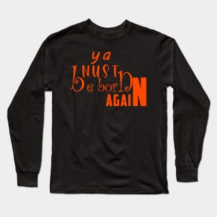 ya must be born again Long Sleeve T-Shirt